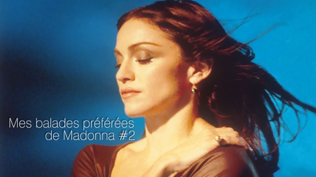 Mes balades préférées de Madonna #2